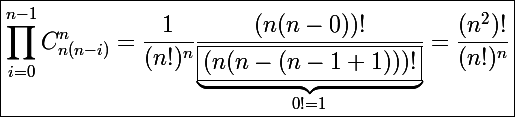 \Large \boxed{\prod_{i=0}^{n-1}C_{n(n-i)}^n=\frac{1}{(n!)^n}\frac{(n(n-0))!}{\underbrace{\boxed{(n(n-(n-1+1)))!}}_{0!=1}}=\frac{(n^2)!}{(n!)^n}}